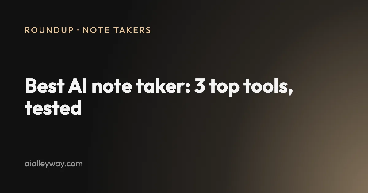 Roundup: Best AI note taker: 3 top tools, tested head-to-head