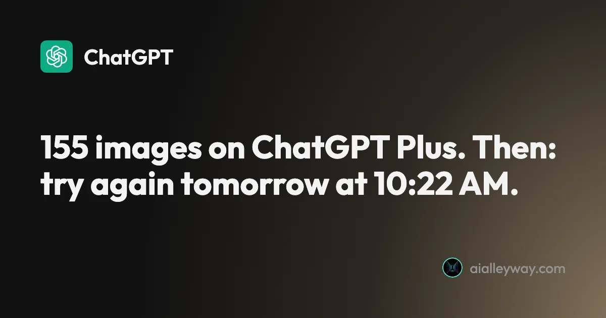ChatGPT Plus Image Generation Limit: I Hit the Wall at 155