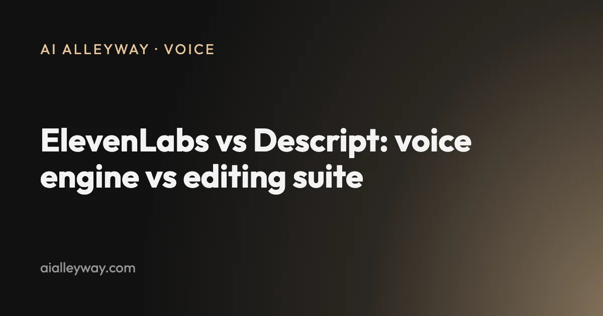 Comparison: ElevenLabs vs Descript: voice engine vs editing suite
