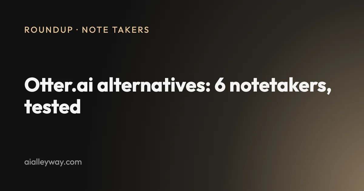 Roundup: Otter.ai alternatives: 6 better notetakers, tested