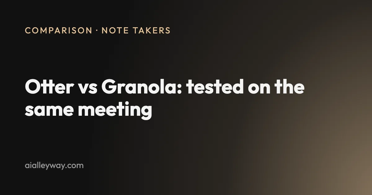 Otter vs Granola: we ran one meeting through both